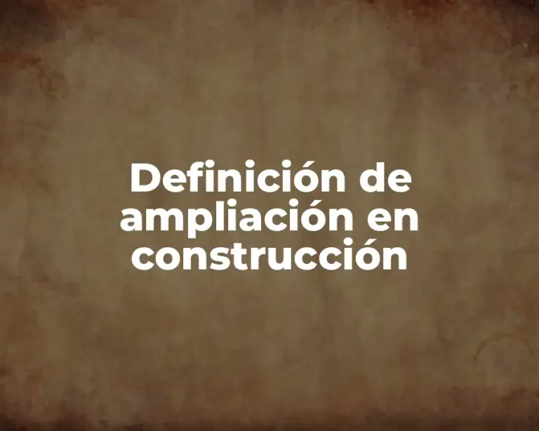 Definición de ampliación en construcción