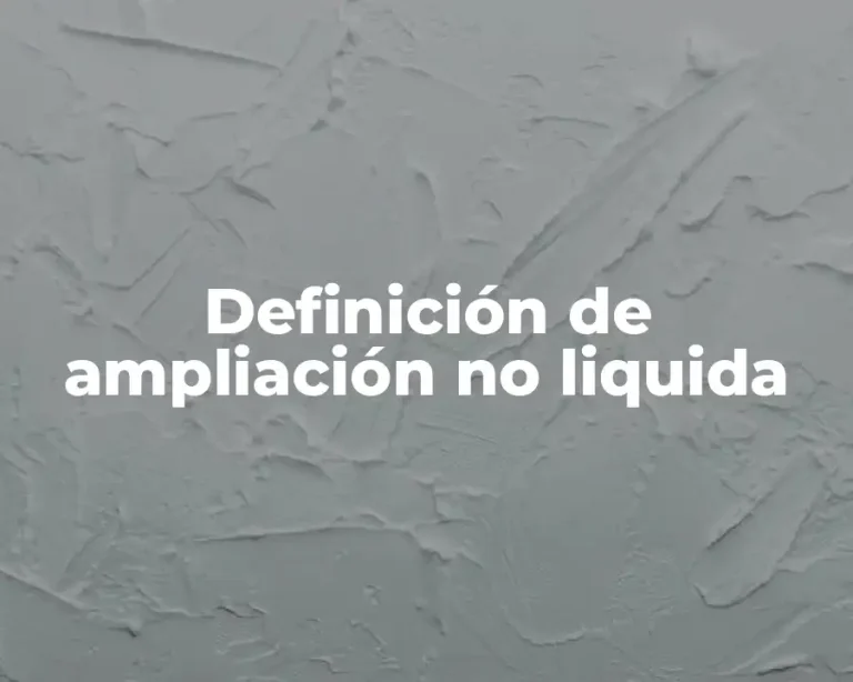 Definición de ampliación no liquida