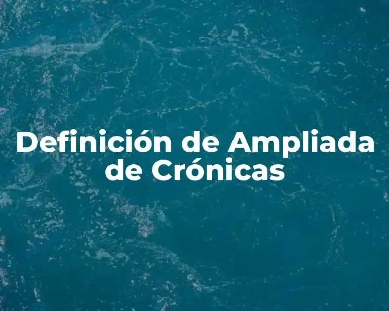 Definición de Ampliada de Crónicas