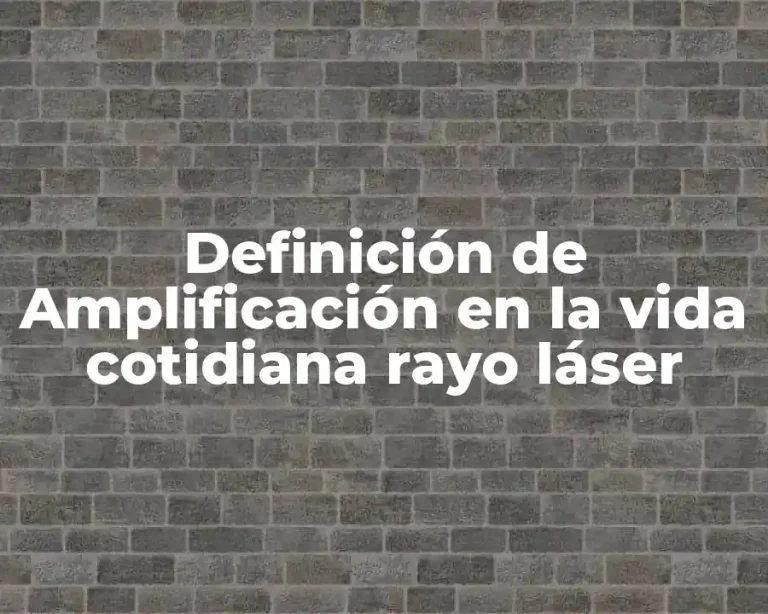 Definición de Amplificación en la vida cotidiana rayo láser