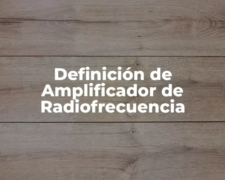 Definición de Amplificador de Radiofrecuencia