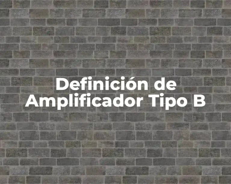Definición de Amplificador Tipo B