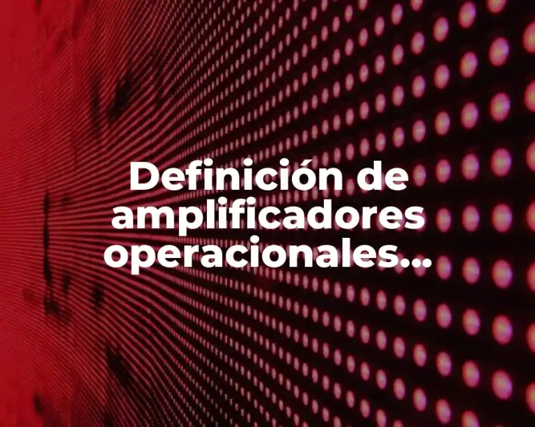 Definición de amplificadores operacionales logarítimos
