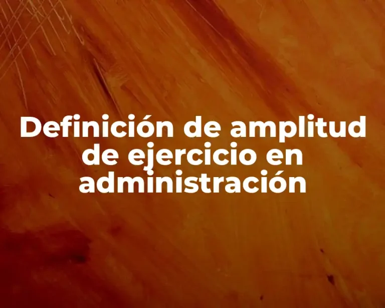 Definición de amplitud de ejercicio en administración