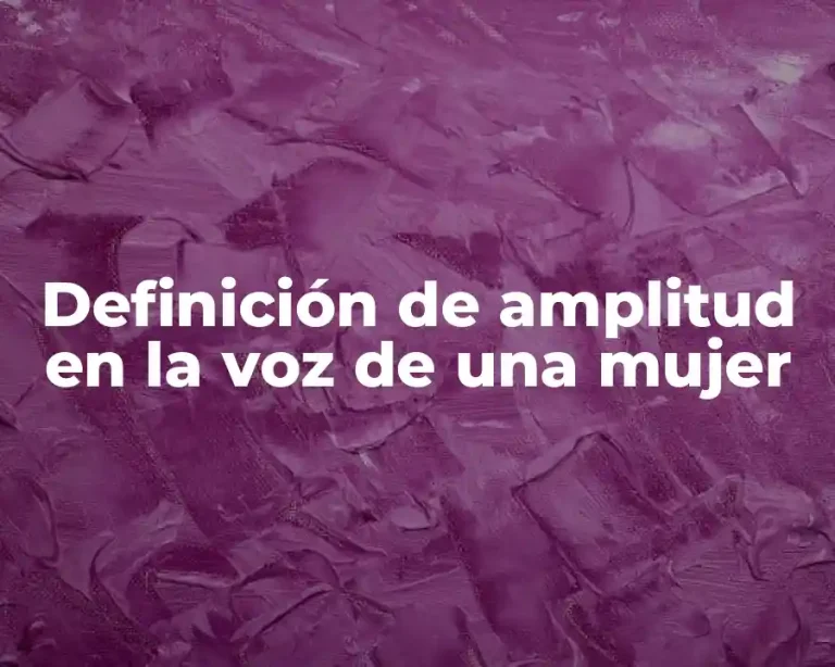 Definición de amplitud en la voz de una mujer