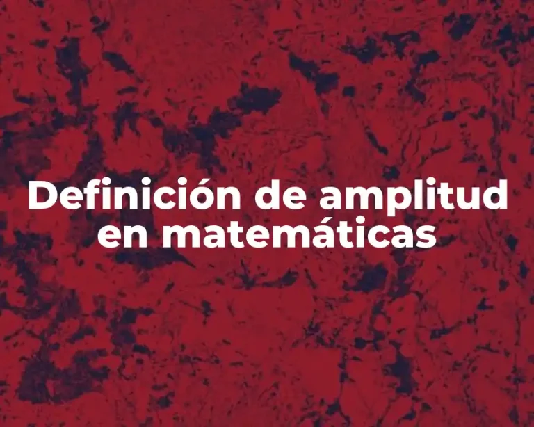 Definición de amplitud en matemáticas