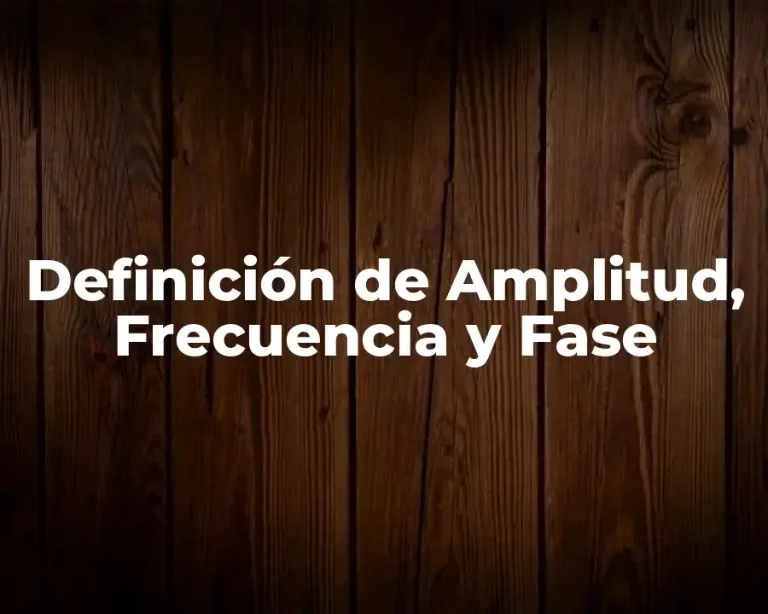 Definición de Amplitud, Frecuencia y Fase