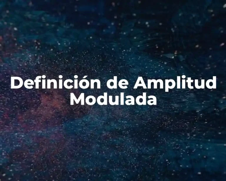 Definición de Amplitud Modulada