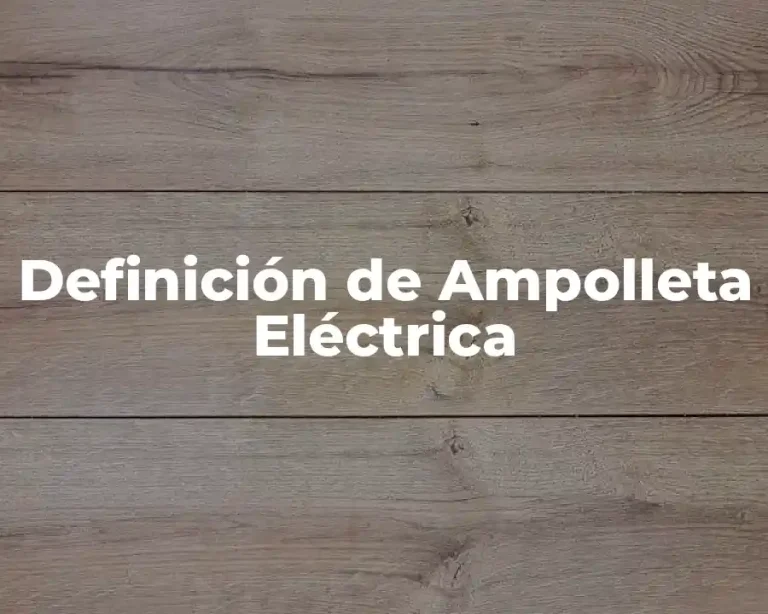 Definición de Ampolleta Eléctrica