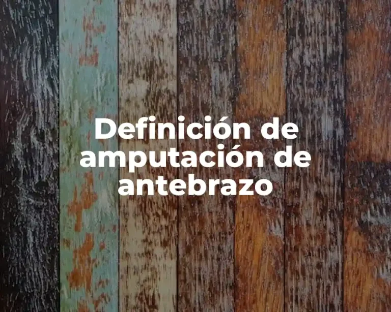 Definición de amputación de antebrazo