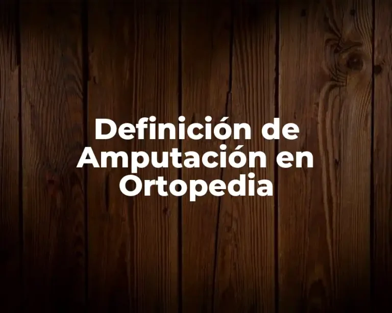 Definición de Amputación en Ortopedia