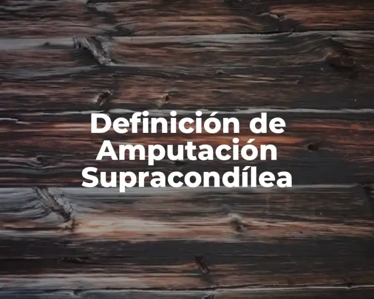 Definición de Amputación Supracondílea