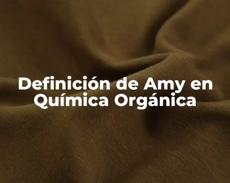 Definición de Amy en Química Orgánica