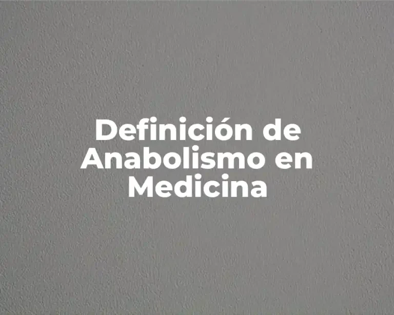 Definición de Anabolismo en Medicina