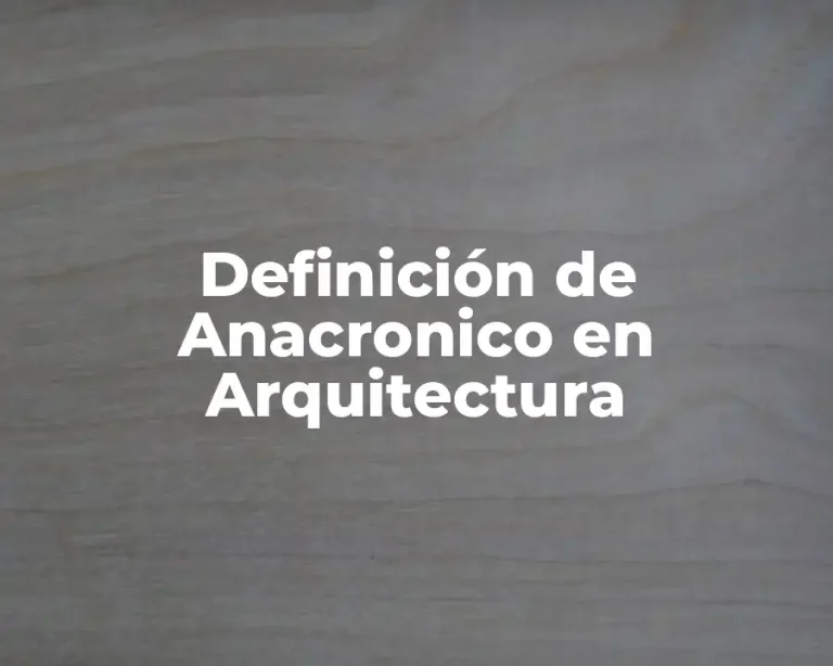 Definición de Anacronico en Arquitectura