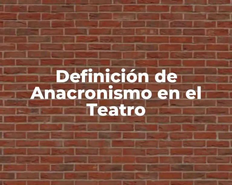 Definición de Anacronismo en el Teatro