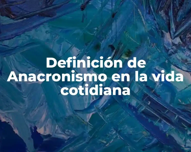 Definición de Anacronismo en la vida cotidiana