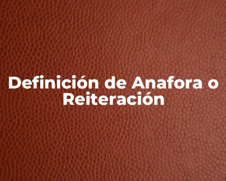 Definición de Anafora o Reiteración