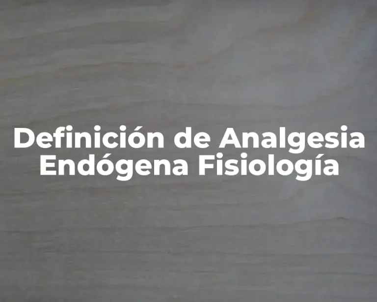 Definición de Analgesia Endógena Fisiología