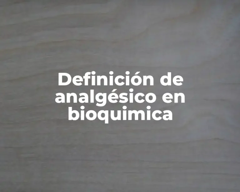 Definición de analgésico en bioquimica