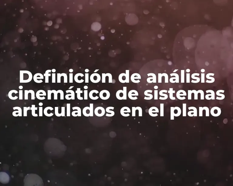 Definición de análisis cinemático de sistemas articulados en el plano