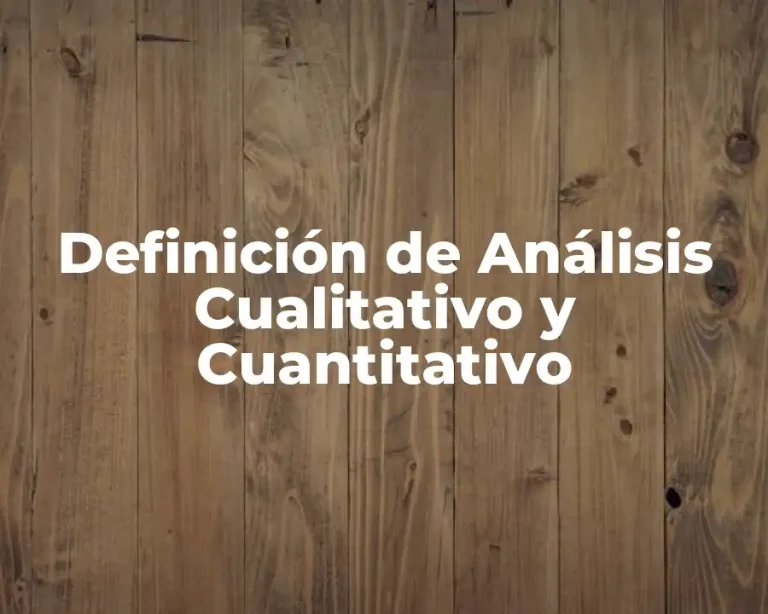 Definición de Análisis Cualitativo y Cuantitativo