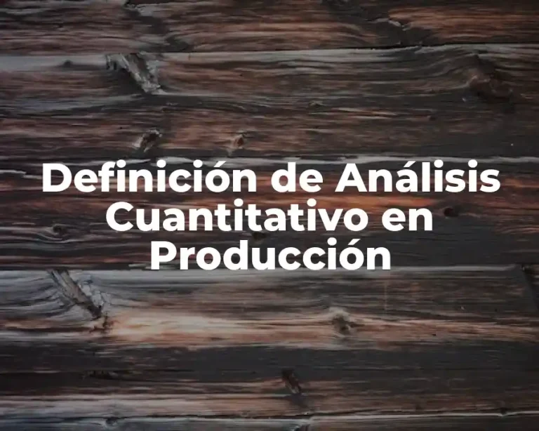 Definición de Análisis Cuantitativo en Producción