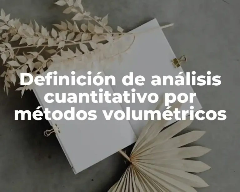 Definición de análisis cuantitativo por métodos volumétricos