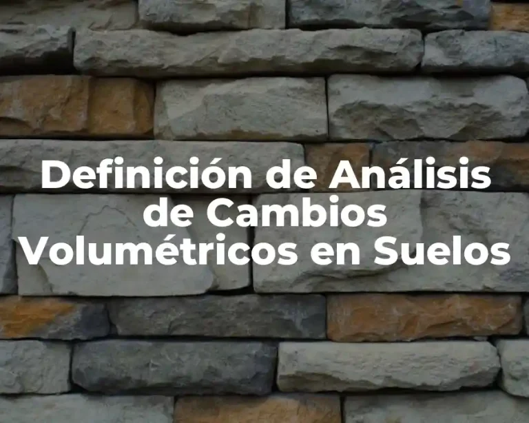 Definición de Análisis de Cambios Volumétricos en Suelos