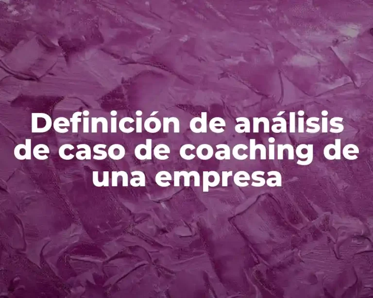 Definición de análisis de caso de coaching de una empresa