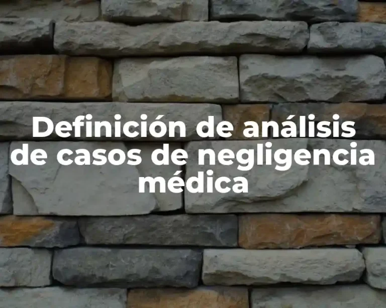 Definición de análisis de casos de negligencia médica
