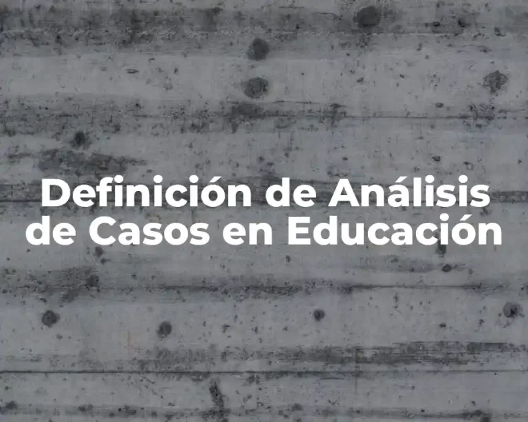 Definición de Análisis de Casos en Educación