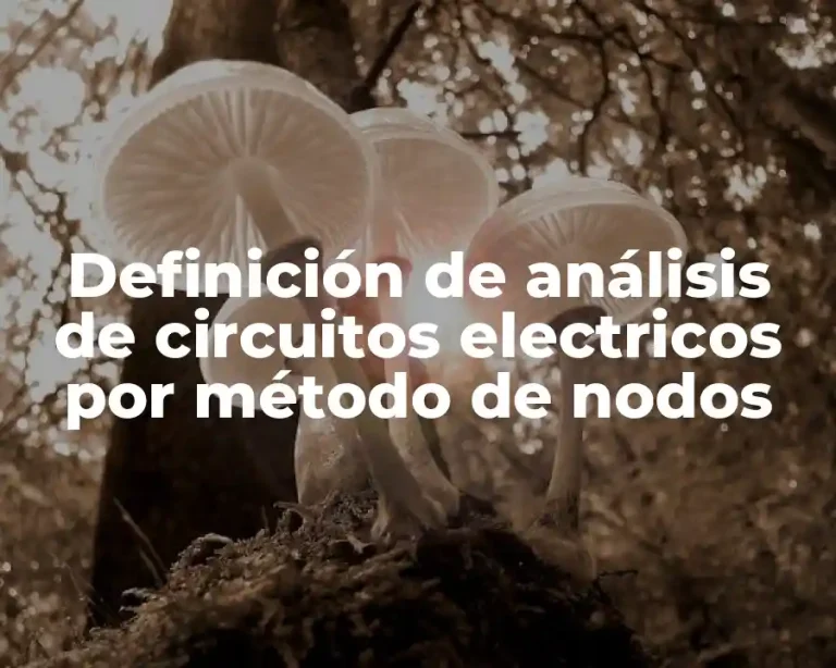 Definición de análisis de circuitos electricos por método de nodos