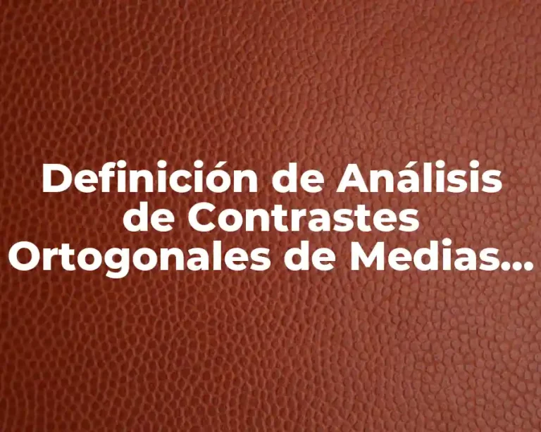 Definición de Análisis de Contrastes Ortogonales de Medias Montgomery Douglas