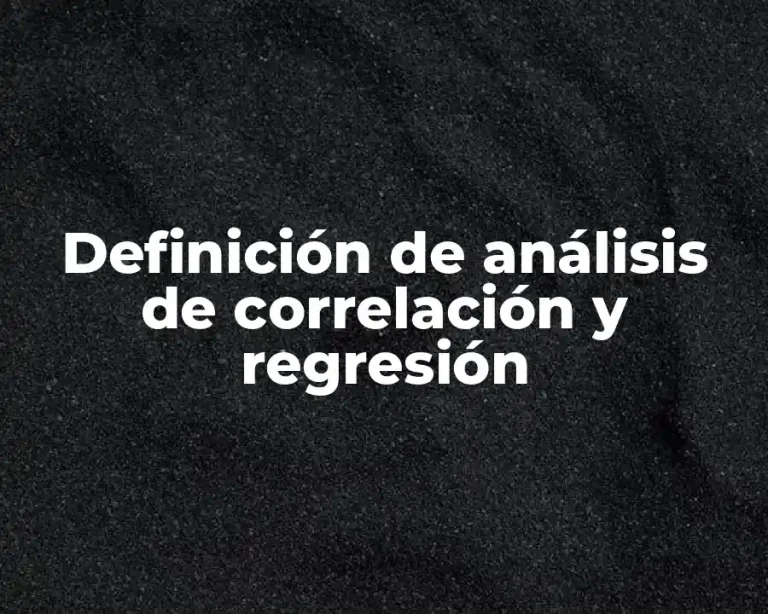 Definición de análisis de correlación y regresión