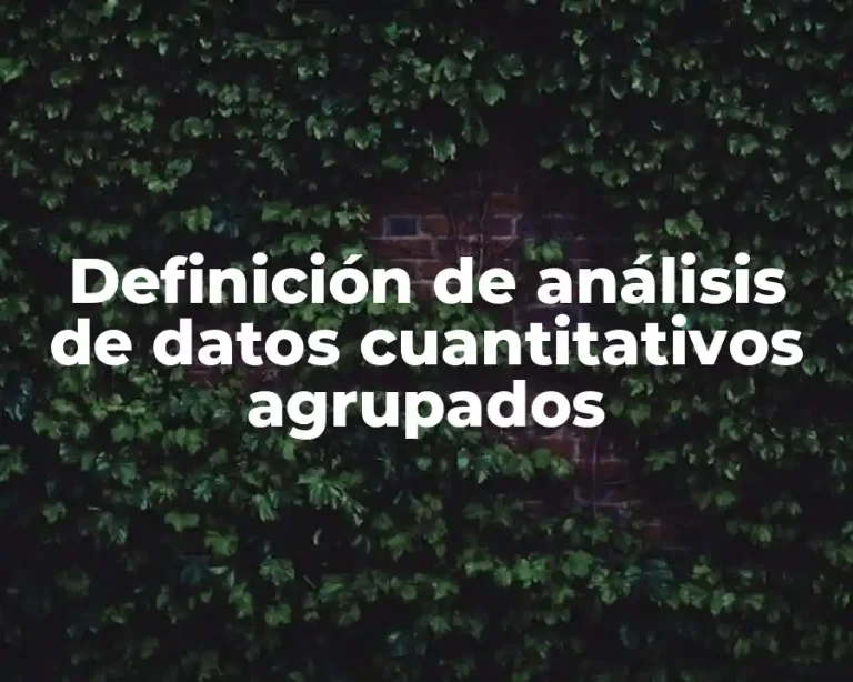 Definición de análisis de datos cuantitativos agrupados