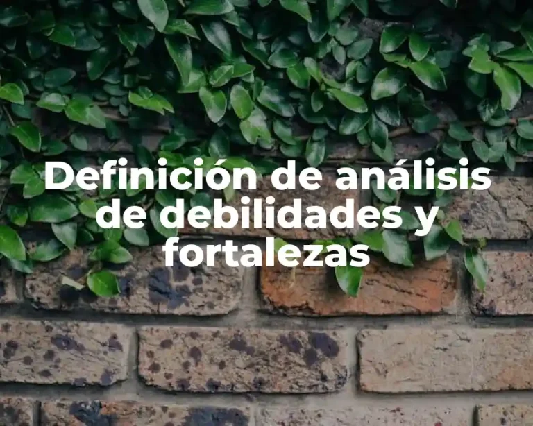 Definición de análisis de debilidades y fortalezas