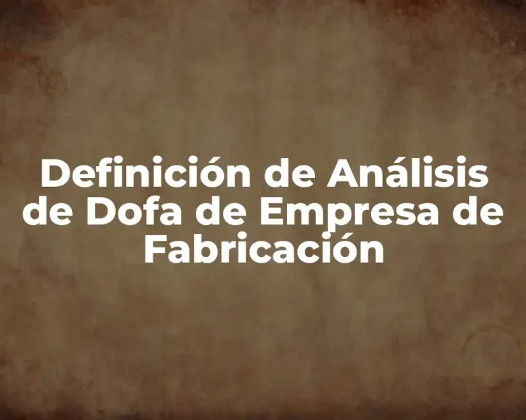 Definición de Análisis de Dofa de Empresa de Fabricación