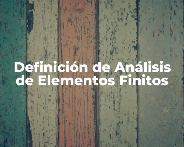 Definición de Análisis de Elementos Finitos