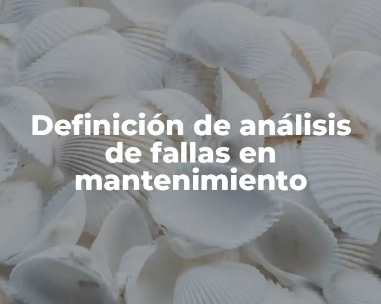Definición de análisis de fallas en mantenimiento