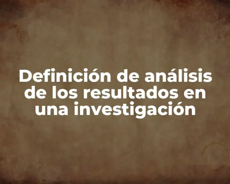 Definición de análisis de los resultados en una investigación