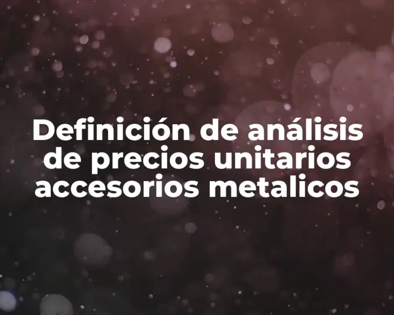 Definición de análisis de precios unitarios accesorios metalicos