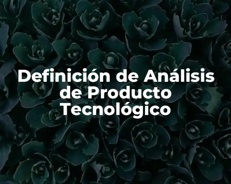 Definición de Análisis de Producto Tecnológico