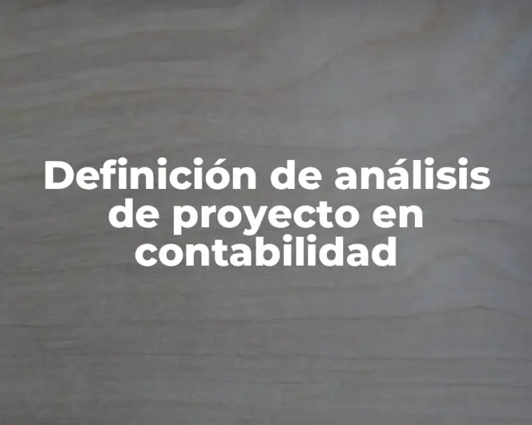 Definición de análisis de proyecto en contabilidad
