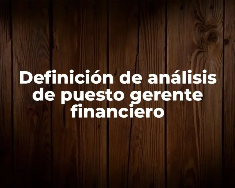 Definición de análisis de puesto gerente financiero