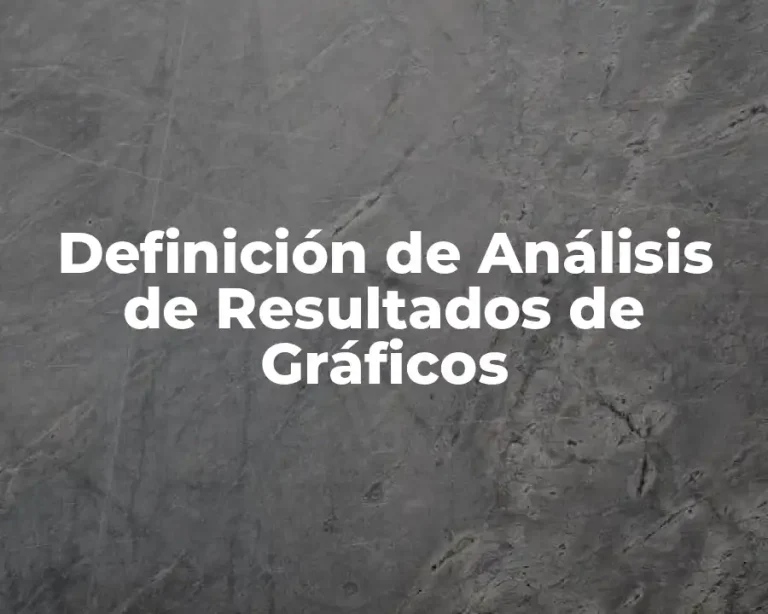Definición de Análisis de Resultados de Gráficos