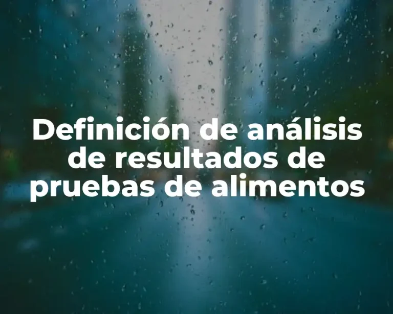 Definición de análisis de resultados de pruebas de alimentos