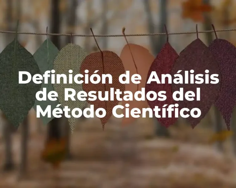 Definición de Análisis de Resultados del Método Científico
