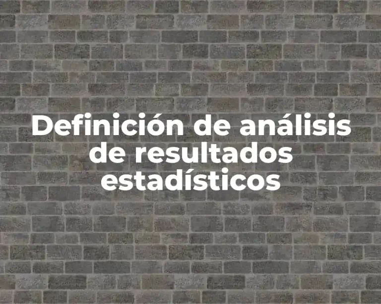 Definición de análisis de resultados estadísticos