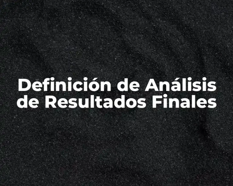 Definición de Análisis de Resultados Finales